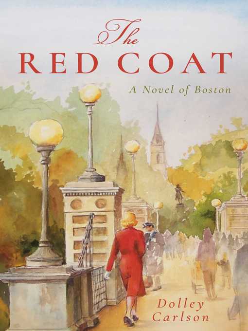 Title details for The Red Coat: a Novel of Boston by Dolley Carlson - Available